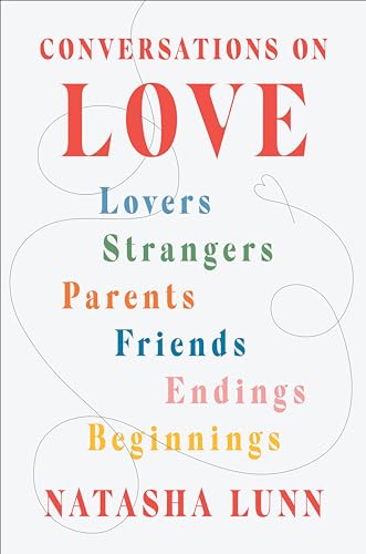 cover image Conversations on Love: Lovers, Strangers, Parents, Friends, Endings, Beginnings 
