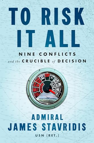 cover image To Risk It All: Nine Conflicts and the Crucible of Decision