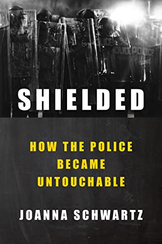 cover image Shielded: How the Police Became Untouchable
