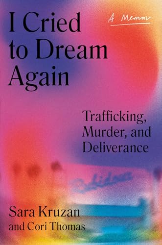 cover image I Cried to Dream Again: Trafficking, Murder, and Deliverance: A Memoir
