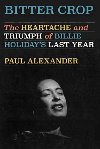 cover image Bitter Crop: The Heartache and Triumph of Billie Holiday’s Last Year