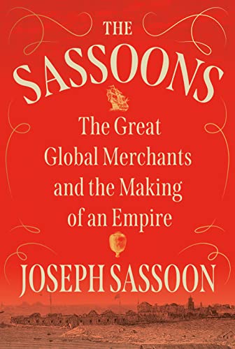 cover image The Sassoons: The Great Global Merchants and the Making of an Empire