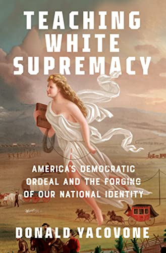 cover image Teaching White Supremacy: America’s Democratic Ordeal and the Forging of Our National Identity