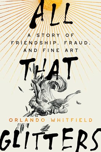 cover image All That Glitters: A Story of Friendship, Fraud and Fine Art