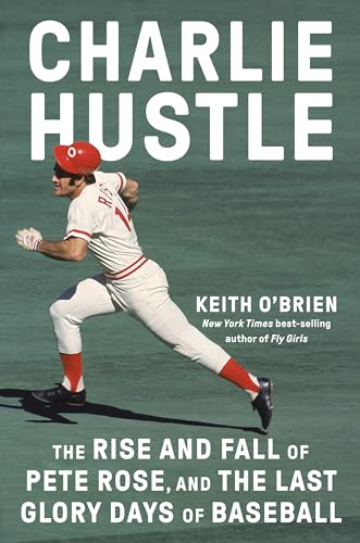 cover image Charlie Hustle: The Rise and Fall of Pete Rose, and the Last Glory Days of Baseball