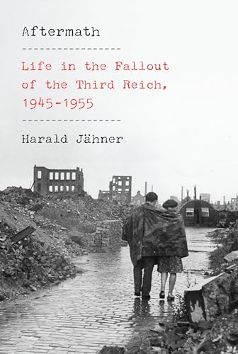 cover image Aftermath: Life in the Fallout of the Third Reich, 1945–1955