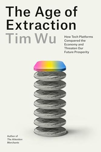 cover image The Age of Extraction: How Tech Platforms Conquered the Economy and Threaten Our Future Prosperity