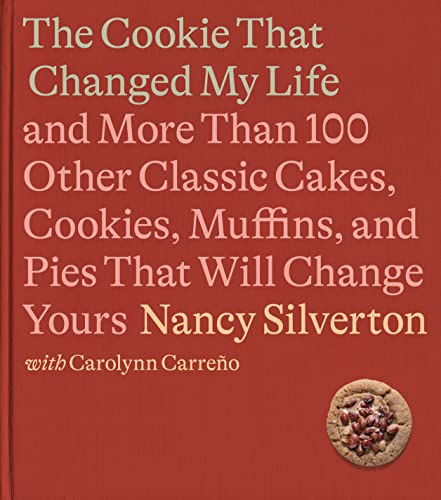 cover image The Perfect Cookie That Changed My Life: And More Than 100 Other Classic Cakes, Cookies, Muffins, and Pies That Will Change Yours