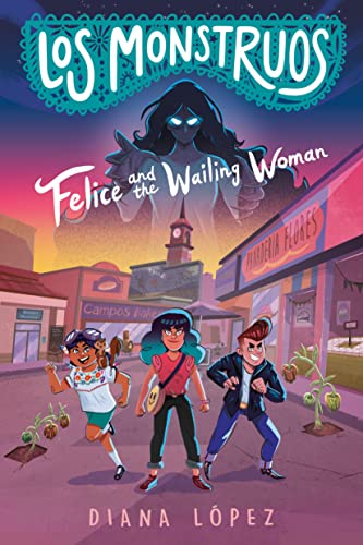 cover image Felice and the Wailing Woman (Los Monstruos #1)
