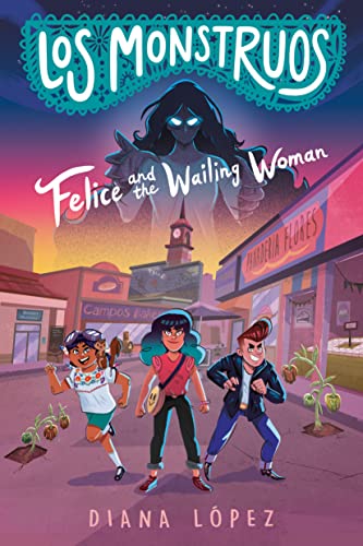 cover image Felice and the Wailing Woman (Los Monstruos #1)