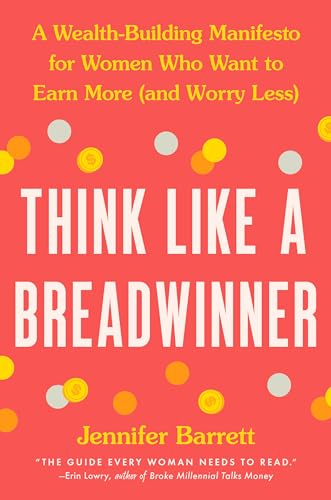cover image Think Like a Breadwinner: A Wealth-Building Manifesto for Women Who Want to Earn More (and Worry Less)