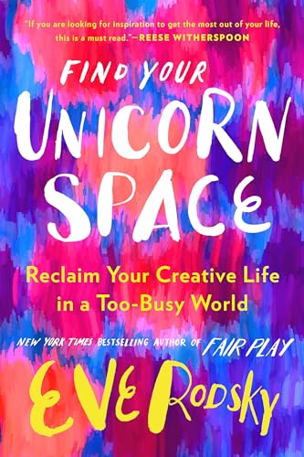 cover image Find Your Unicorn Space: Reclaim Your Creative Life in a Too-Busy World