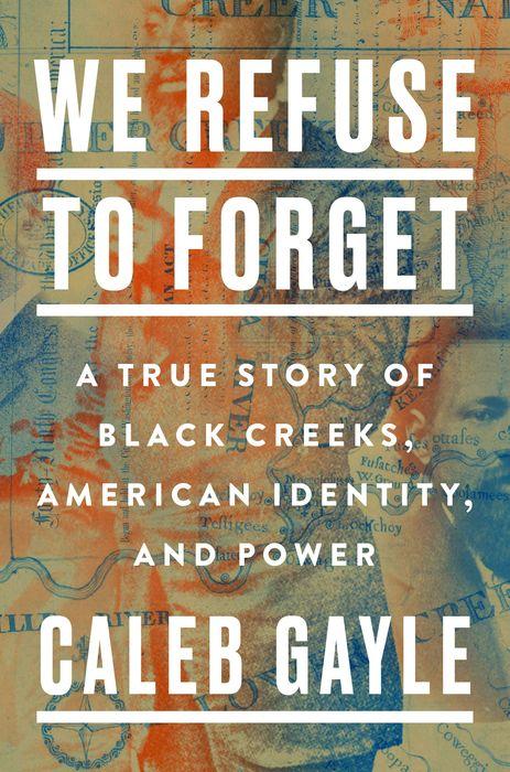 cover image We Refuse to Forget: A True Story of Black Creeks, American Identity, and Power