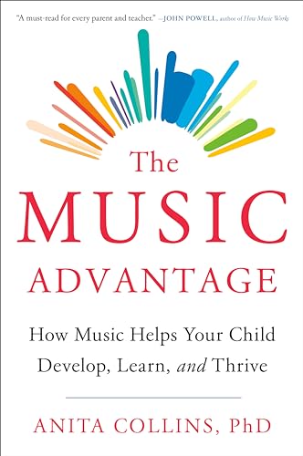 cover image The Music Advantage: How Music Helps Your Child Develop, Learn, and Thrive