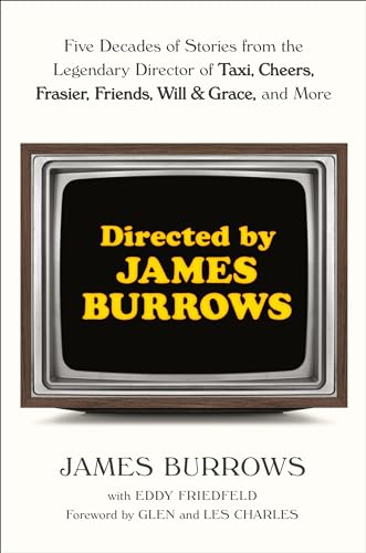 cover image Directed by James Burrows: Five Decades of Stories from the Legendary Director of Taxi, Cheers, Frasier, Friends, Will & Grace, and More 