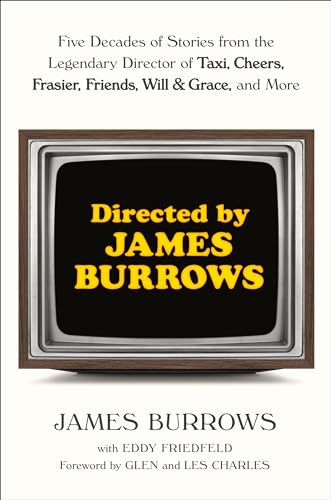 cover image Directed by James Burrows: Five Decades of Stories from the Legendary Director of Taxi, Cheers, Frasier, Friends, Will & Grace, and More 