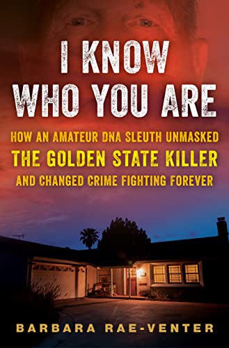 cover image I Know Who You Are: How an Amateur DNA Sleuth Unmasked the Golden State Killer and Changed Crime Fighting Forever