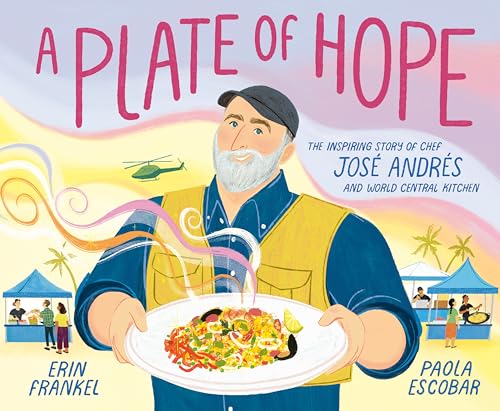 cover image A Plate of Hope: The Inspiring Story of Chef José Andrés and World Central Kitchen