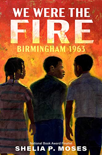 cover image We Were the Fire: Birmingham 1963