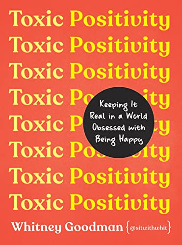 cover image Toxic Positivity: Keeping It Real in a World Obsessed with Positive Thinking