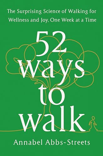 cover image 52 Ways to Walk: The Surprising Science of Walking for Wellness and Joy, One Week at a Time
