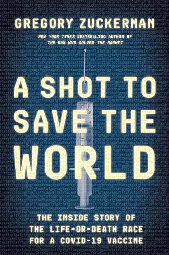 cover image A Shot to Save the World: The Inside Story of the Life-or-Death Race for a Covid-19 Vaccine