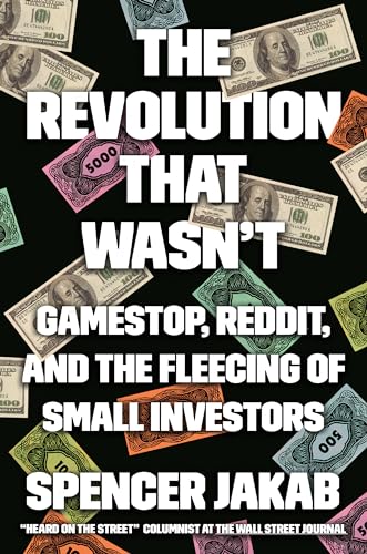 cover image The Revolution That Wasn’t: GameStop, Reddit, and the Fleecing of Small Investors