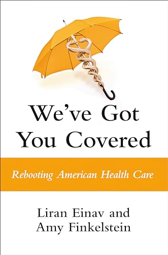 cover image We’ve Got You Covered: Rebooting American Health Care