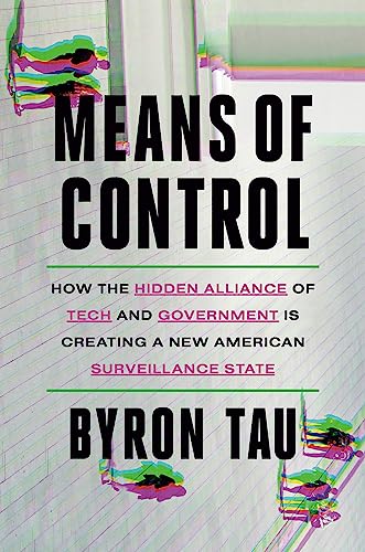 cover image Means of Control: How the Hidden Alliance of Tech and Government Is Creating a New American Surveillance State