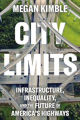 cover image City Limits: Infrastructure, Inequality, and the Future of America’s Highways