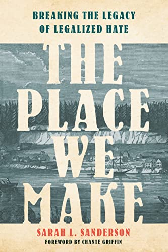 cover image The Place We Make: Breaking the Legacy of Legalized Hate