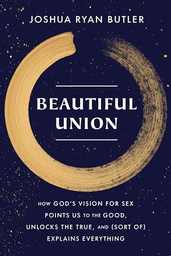 cover image Beautiful Union: How God’s Vision for Sex Points Us to the Good, Unlocks the True, and (Sort of) Explains Everything 