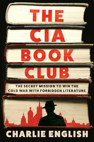 cover image The CIA Book Club: The Secret Mission to Win the Cold War with Forbidden Literature