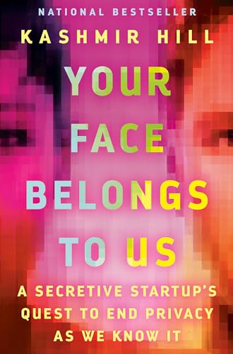 cover image Your Face Belongs to Us: A Secretive Startup’s Quest to End Privacy as We Know It