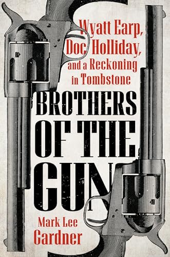 cover image Brothers of the Gun: Wyatt Earp, Doc Holliday and a Reckoning in Tombstone