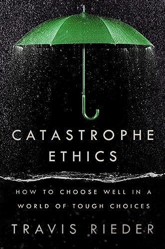 cover image Catastrophe Ethics: How to Choose Well in a World of Tough Choices