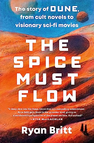 cover image The Spice Must Flow: The Story of Dune, from Cult Novels to Visionary Sci-Fi Movies