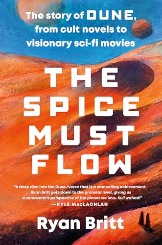 cover image The Spice Must Flow: The Story of Dune, from Cult Novels to Visionary Sci-Fi Movies