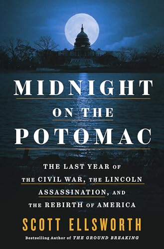 cover image Midnight on the Potomac: The Last Year of the Civil War, the Lincoln Assassination, and the Birth of a New America