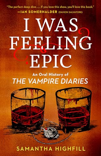 cover image I Was Feeling Epic: An Oral History of ‘The Vampire Diaries’