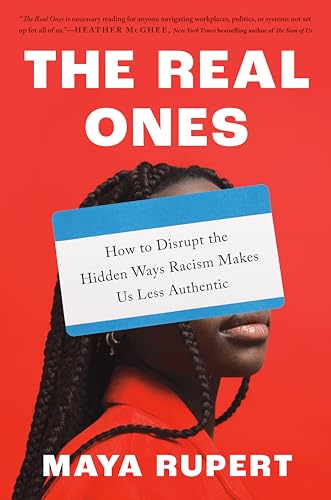 cover image The Real Ones: How to Disrupt the Hidden Ways Racism Makes Us Less Authentic