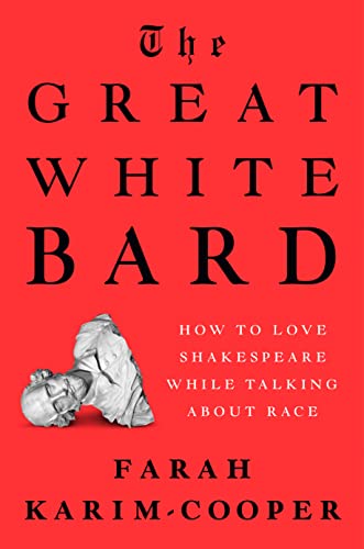 cover image The Great White Bard: How to Love Shakespeare While Talking About Race