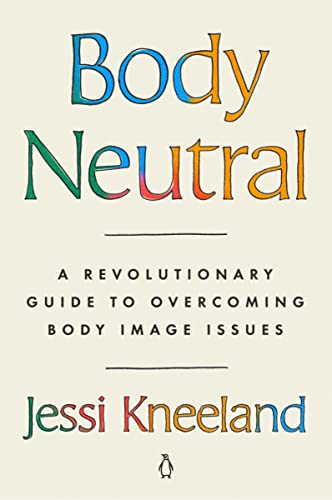cover image Body Neutral: A Revolutionary Guide to Overcoming Body Image Issues