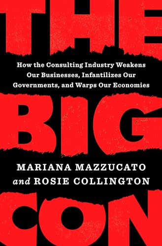 cover image The Big Con: How the Consulting Industry Weakens Our Business, Infantilizes Our Governments, and Warps Our Economies