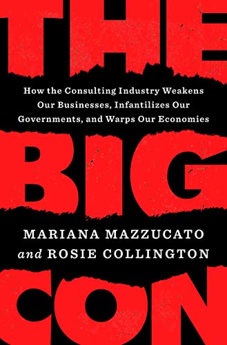 cover image The Big Con: How the Consulting Industry Weakens Our Business, Infantilizes Our Governments, and Warps Our Economies