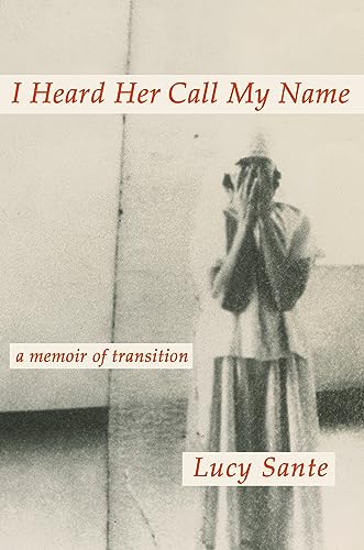 cover image I Heard Her Call My Name: A Memoir of Transition