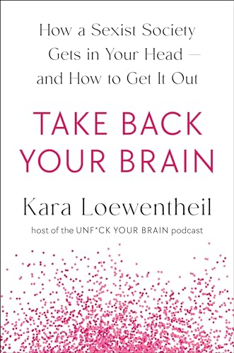 cover image Take Back Your Brain: How a Sexist Society Gets in Your Head and How to Get It Out