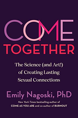 cover image Come Together: The Science (and Art!) of Creating Lasting Sexual Connections 