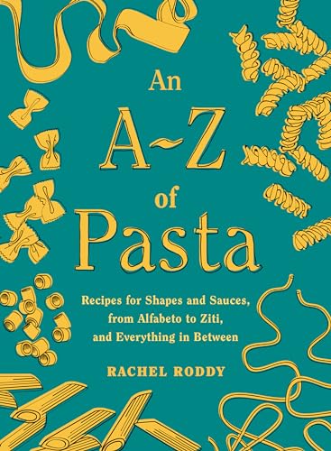 cover image An A–Z of Pasta: Recipes for Shapes and Sauces, from Alfabeto to Ziti, and Everything in Between