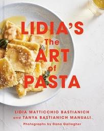 Lidia’s the Art of Pasta: An Italian Cookbook
